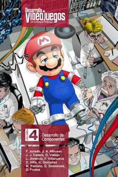 Desarrollo de Videojuegos. Un Enfoque Pr�ctico.: Volumen 4. Desarrollo de Componentes - Book #4 of the Desarrollo de Videojuegos. Un enfoque práctico.