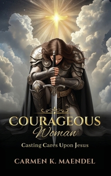 Hardcover Courageous Woman: Casting Cares Upon Jesus Book