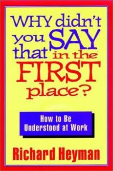 Hardcover Why Didn't You Say That in the First Place?: How to Be Understood at Work Book