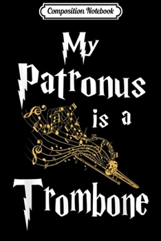 Paperback Composition Notebook: My Patronus Is A Trombone Journal/Notebook Blank Lined Ruled 6x9 100 Pages Book