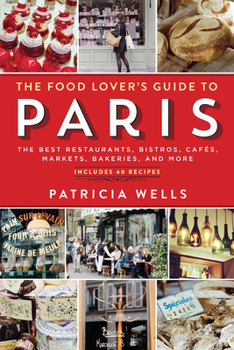 Paperback The Food Lover's Guide to Paris: The Best Restaurants, Bistros, Cafés, Markets, Bakeries, and More Book