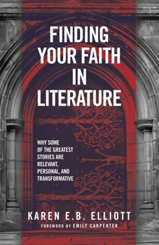 Finding Your Faith in Literature: Why Some of the Greatest Stories are Relevant, Personal, and Transformative