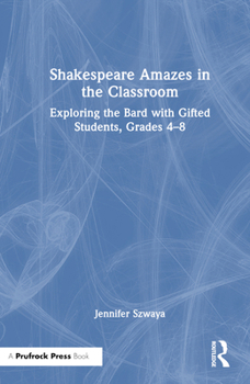 Hardcover Shakespeare Amazes in the Classroom: Exploring the Bard with Gifted Students, Grades 4-8 Book