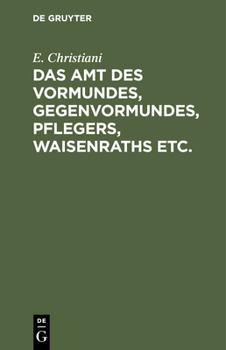 Hardcover Das Amt Des Vormundes, Gegenvormundes, Pflegers, Waisenraths Etc.: Eine Populäre Darstellung Der Preußischen Vormundschaftsordnung Vom 5. Juli 1875. U [German] Book