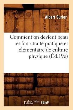 Paperback Comment on Devient Beau Et Fort: Traité Pratique Et Élémentaire de Culture Physique (Éd.19e) [French] Book