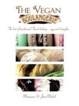Paperback The Vegan Boulangerie: The Best of Traditional French Baking... Egg and Dairy-Free Book