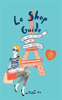 Paperback Le Shop Guide: The Best of Paris for the Fashion Traveller Book