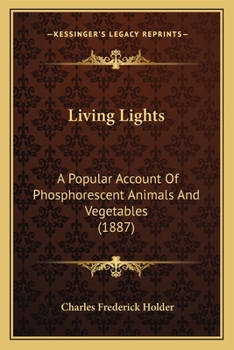 Living Lights: A Popular Account of Phosphorescent Animals and Vegetables