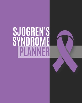 Sjogren's Syndrome Planner : Yearly & Weekly Organizer, to Do Lists, Notes Sjogren's Syndrome Journal Notebook (8x10), Sjogren's Syndrome Books, Sjogren's Syndrome Gifts, Sjogren's Syndrome Awareness
