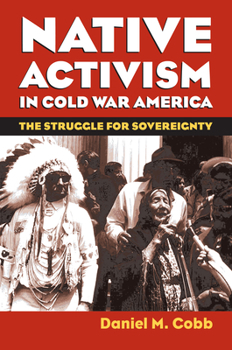 Paperback Native Activism in Cold War America: The Struggle for Sovereignty Book