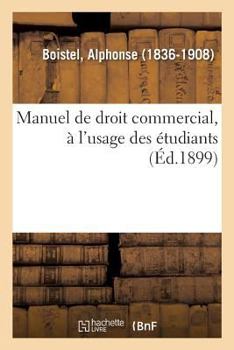 Paperback Manuel de droit commercial, à l'usage des étudiants des Facultés de droit et des Écoles de commerce [French] Book