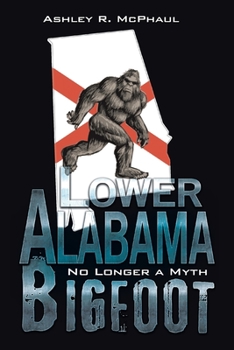Paperback Lower Alabama Bigfoot: No Longer a Myth Book