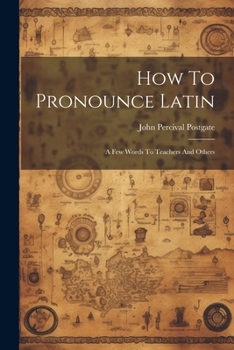 Paperback How To Pronounce Latin: A Few Words To Teachers And Others Book