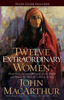 Paperback Twelve Extraordinary Women: How God Shaped Women of the Bible, and What He Wants to Do with You Book