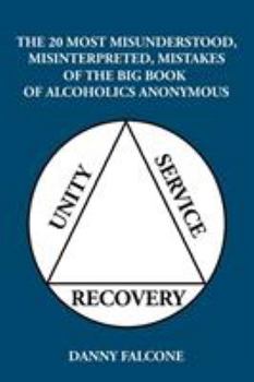 Paperback The 20 Most Misunderstood, Misinterpreted, Mistakes: Of the Big Book of Alcoholics Anonymous Book