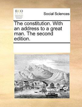 Paperback The Constitution. with an Address to a Great Man. the Second Edition. Book