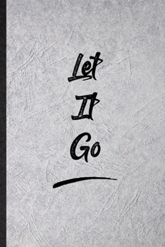 Let It Go: Funny Positive Motivation Lined Notebook/ Blank Journal For Support Faith Belief, Inspirational Saying Unique Special Birthday Gift Idea Personal 6x9 110 Pages