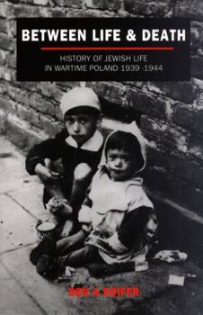 Between Life and Death: History of Jewish Life in Wartime Poland, 1939-44