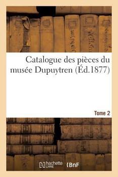 Paperback Catalogue Des Pièces Du Musée Dupuytren. Tome 2 [French] Book