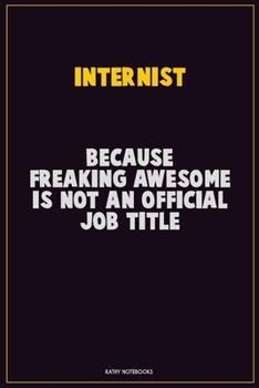 Paperback Internist, Because Freaking Awesome Is Not An Official Job Title: Career Motivational Quotes 6x9 120 Pages Blank Lined Notebook Journal Book