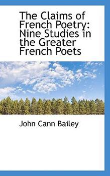 The Claims of French Poetry : Nine Studies in the Greater French Poets