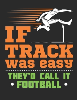 Paperback If Track Was Easy They'd Call It Football: Track and Field Notebook, Blank Paperback Composition Book For Athlete to write in, 150 pages, college rule Book