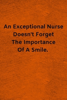 Paperback An Exceptional Nurse Doesn't Forget The Importance Of A Smile: Lined Journal Medical Notebook To Write in Book