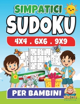 Simpatici Sudoku per Bambini: Sudoku con Soluzioni per Bambini e Principianti Puzzle 4x4 6x6 e 9x9