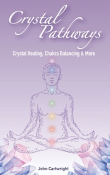 Crystal Pathways: Crystal Healing, Chakra Balancing and More