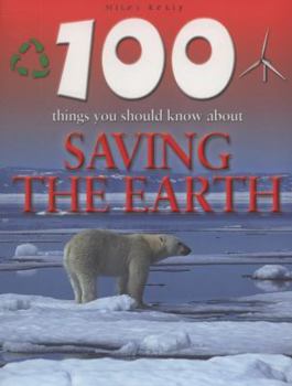 Saving the Earth (100 Things You Should Know About...) - Book  of the 100 Things You Should Know About . . .