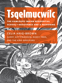 Paperback Tsqelmucwílc: The Kamloops Indian Residential School&#8213;resistance and a Reckoning Book