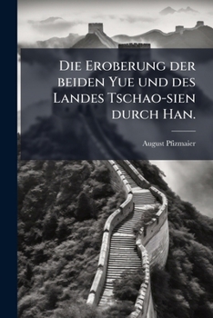 Paperback Die Eroberung der beiden Yue und des Landes Tschao-sien durch Han. [German] Book