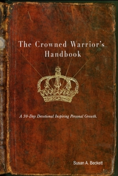 Paperback The Crowned Warrior's Handbook: A 30-Day Devotional Inspiring Spiritual Growth Book