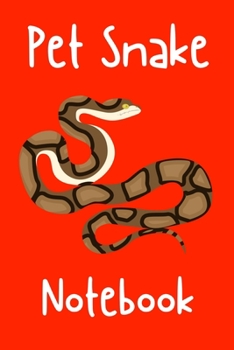Pet Snake Notebook: Customized Easy to Use, Daily Pet Snake Accessories Care Log Book to Look After All Your Pet Snake's Needs. Great For Recording ... Tank Temperature, and Equipment Maintenance.