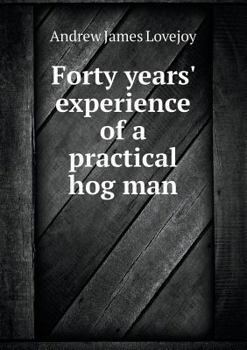 Paperback Forty Years' Experience of a Practical Hog Man Book