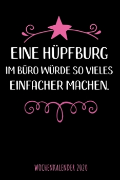 Eine H?pfburg Im B?ro W?rde So Vieles Einfacher Machen - Wochenkalender 2020 : Design Wochenplaner und Kalender Mit Witzigem Spruch, Tolles Geschenk F?r B?rokauffrauen, Sekret?rinnen, DIN A5, F?r Fami
