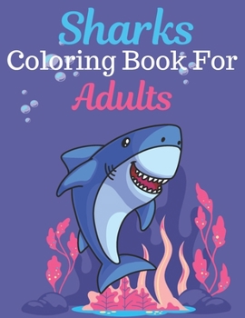 Paperback Sharks Coloring Book For Adults: An Adult Coloring Book Featuring Super Cute animals. this Book Featuring Fun and easy Coloring Pages for Animal Lover Book