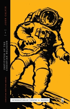 Calvin for Teens: Institutes of the Christian Religion in Modern English: Book One: The Knowledge of God the Creator (Volume 1)