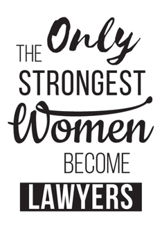 Paperback Only the Strongest Women Become lawyers: Gifts For Lawyers Attorneys Lined Journal Notebook To Write In - lawyer journal gifts for women - favorite co Book