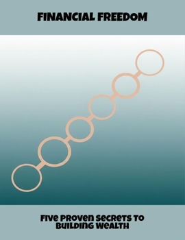 Paperback Financial Freedom: Five Proven Secrets To Building Wealth Book