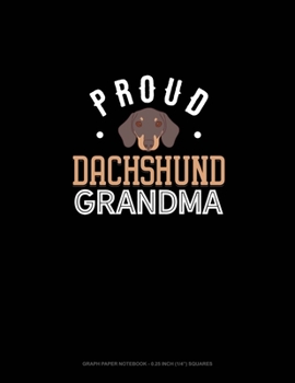 Paperback Proud Dachshund Grandma: Graph Paper Notebook - 0.25 Inch (1/4") Squares Book