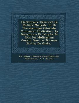 Paperback Dictionnaire Universel De Matière Médicale, Et De Thérapeutique Générale: Contenant Líndication, La Description Et Lémploi De Tous Les Médicamens Conn [French] Book