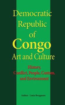 Paperback Democratic Republic of Congo Art and Culture: History, Conflict, People, Custom, and Environment Book