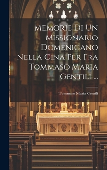 Hardcover Memorie Di Un Missionario Domenicano Nella Cina Per Fra Tommaso Maria Gentili ... [Italian] Book