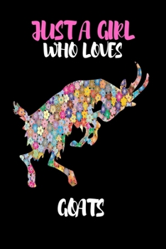 Just A Girl Who Loves Goats: Lined Notebook Journal: ( 6 x 9 - 120 Pages ) Goats Lovers Gift For Girls, Funny Goat Notebook, Gift for Goat Lovers -Floral 3 Edition-