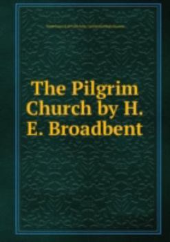 Unknown Binding The Pilgrim Church By H.E. Broadbent Book