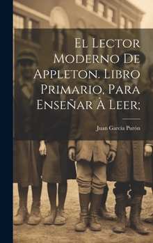 Hardcover El lector moderno de Appleton. Libro primario, para enseñar à leer; [Spanish] Book