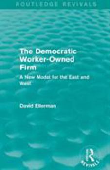 Paperback The Democratic Worker-Owned Firm (Routledge Revivals): A New Model for the East and West Book