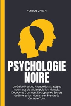 Paperback Psychologie Noire: Un Guide Pratique Avancé des Stratégies Inconnues de la Manipulation Mentale. Découvrez Comment Décrypter les Secrets [French] Book