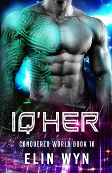 Iq'her : Science Fiction Adventure Romance - Book #10 of the Conquered World